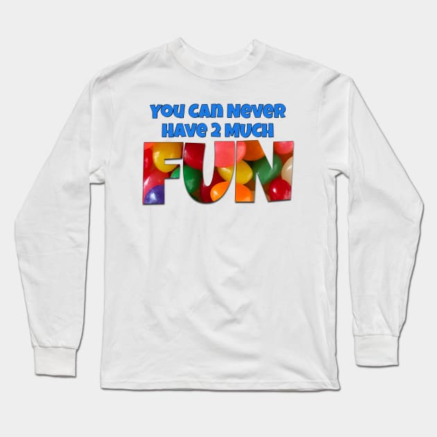 You Can Never Have 2 Much Fun: Jelly Beans Long Sleeve T-Shirt by skrbly